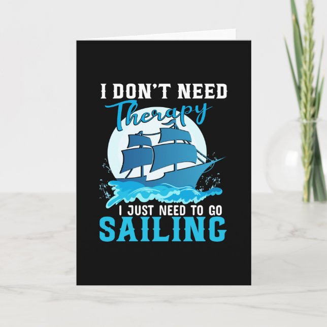 I dont need therapy i just need to go sailing- card (Front)