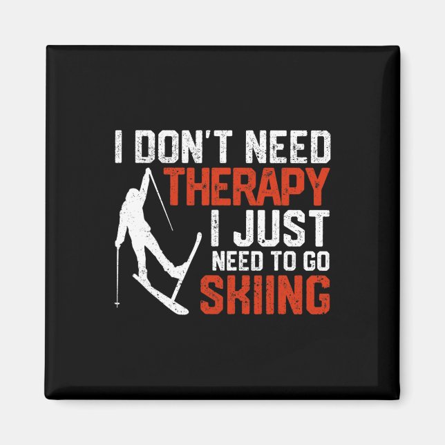 I Don't Need Therapy I Just Need To Go Skiing Funn Magnet (Front)