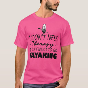 I Dont Need Therapy I Just Need To Go To (3) T-Shirt