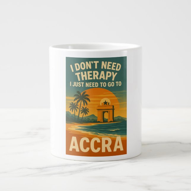 I don't need therapy, i just need to go to Accra Large Coffee Mug (Front)