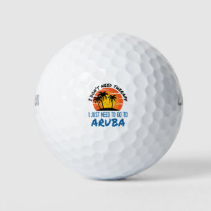 I Don't Need Therapy I Just Need to Go To Aruba Golf Balls