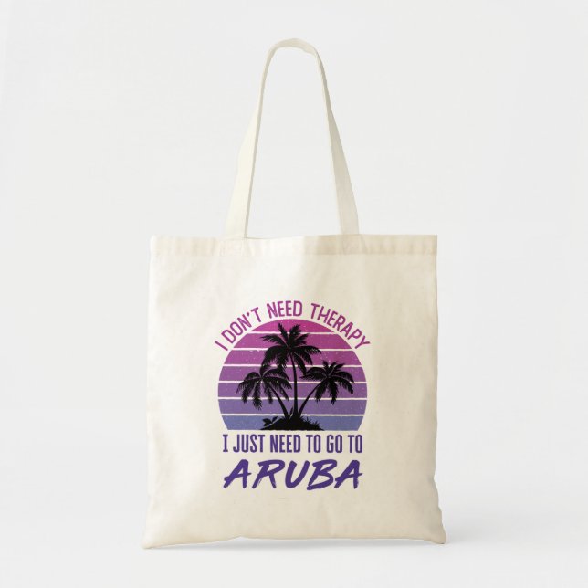 I Don't Need Therapy I Just Need to Go to Aruba Tote Bag (Front)