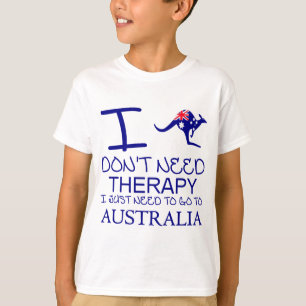 I Dont Need Therapy I Just Need To Go To Australia T-Shirt