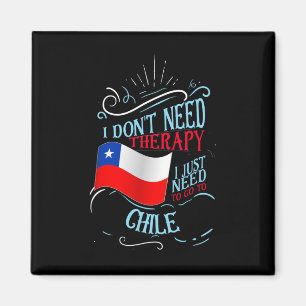 I Don't Need Therapy I Just Need To Go To Chile Magnet
