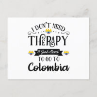 I Dont Need Therapy I Just Need To Go To Colombia