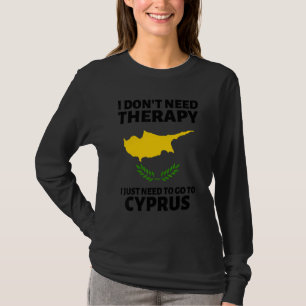 I Don't Need Therapy I Just Need To Go To Cyprus T-Shirt