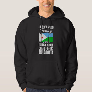 I Don't Need Therapy I Just Need To Go To Djibouti Hoodie