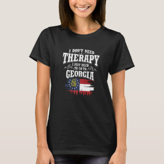 I Don't Need Therapy I Just Need To Go To Georgia T-Shirt