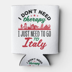 I Don't Need Therapy I Just Need to Go to Italy Can Cooler