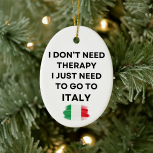 I Don't Need Therapy I Just Need To Go To Italy Ceramic Tree Decoration