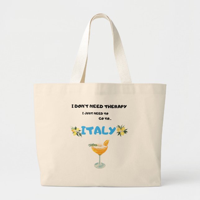 I don't need therapy I just need to go to Italy Large Tote Bag (Front)