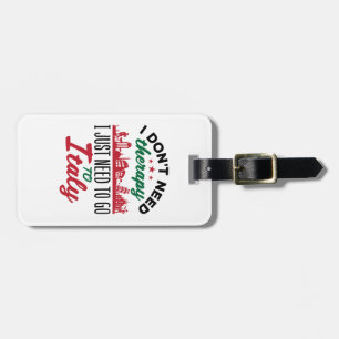 I Don't Need Therapy I Just Need to Go to Italy Luggage Tag