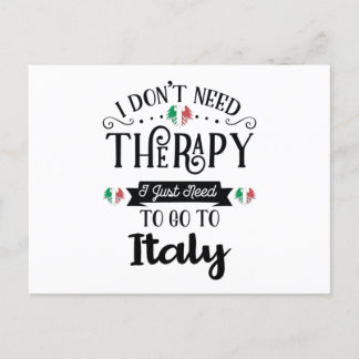 I Dont Need Therapy I Just Need To Go To Italy Postcard