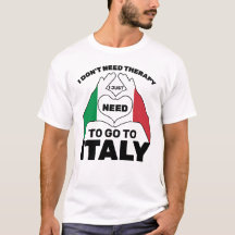 I Don't Need Therapy I Just Need To Go To Italy