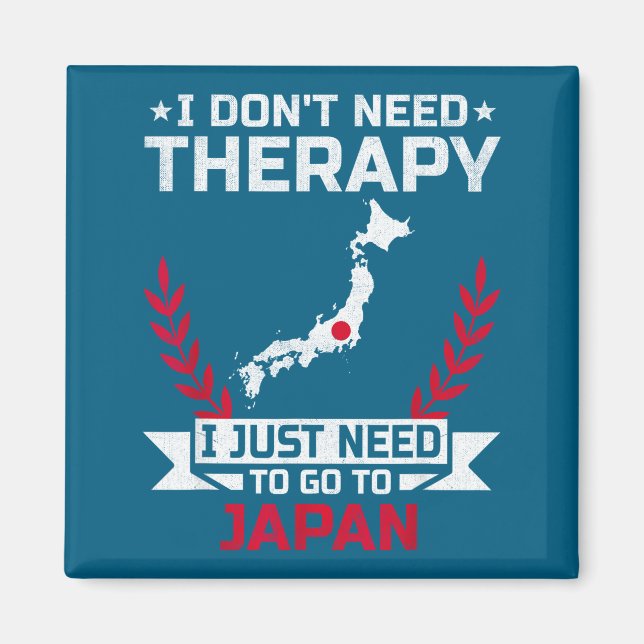 I Don't Need Therapy I Just Need To Go To Japan  Magnet (Front)