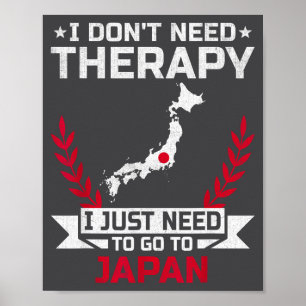 I Don't Need Therapy I Just Need To Go To Japan Poster