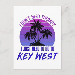I Don't Need Therapy I Just Need to Go to Key West Postcard