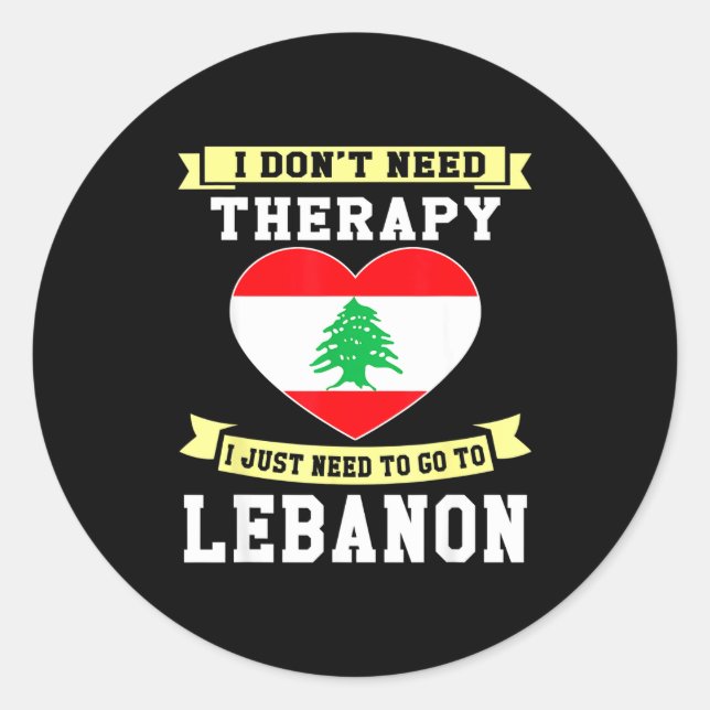 I Don't Need Therapy I Just Need To Go To Lebanon  Classic Round Sticker (Front)