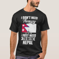 I Don't Need Therapy I Just Need to Go to Nepal