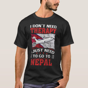 I Don't Need Therapy I Just Need To Go To Nepal T-Shirt