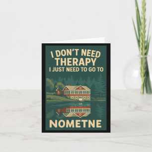 I Dont Need Therapy I Just Need To Go To Nometne Card