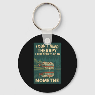 I Dont Need Therapy I Just Need To Go To Nometne Key Ring