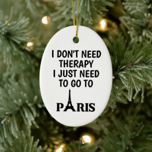I don't need therapy i just need to go to paris ceramic tree decoration