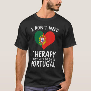 i don't need therapy i just need to go to Portugal T-Shirt