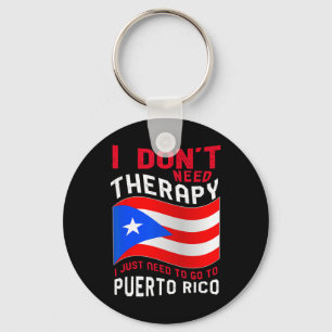 I Don't Need Therapy I Just Need To Go To Puerto R Key Ring