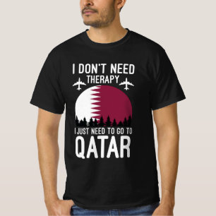 I Don't Need Therapy I Just Need To Go To Qatar T-Shirt