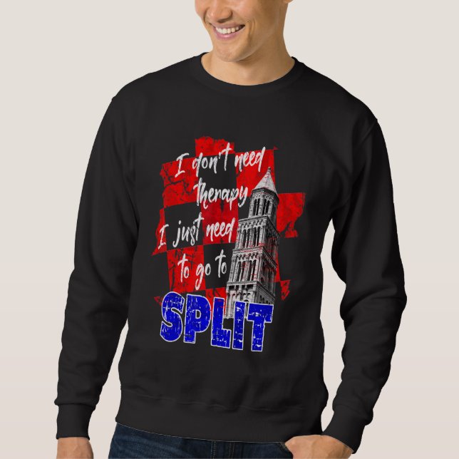 I Don't Need Therapy  I Just Need To Go To Split Sweatshirt (Front)