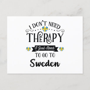 I Don't Need Therapy I Just Need To Go To Sweden Postcard