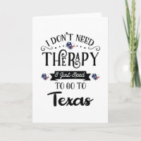 I Don't Need Therapy I Just Need To Go To Texas