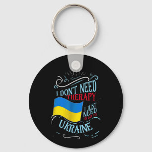 I Don't Need Therapy I Just Need To Go To Ukraine  Key Ring