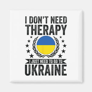 I Don't Need Therapy I Just Need To Go To Ukraine Magnet