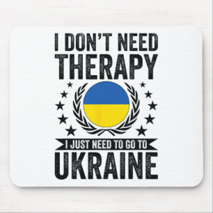 I Don't Need Therapy I Just Need To Go To Ukraine  Mouse Pad