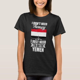 I Don't Need Therapy I Just Need To Go To Yemen T-Shirt