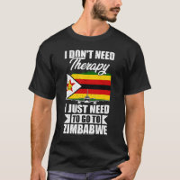 I Don't Need Therapy I Just Need to Go to Zimbabwe