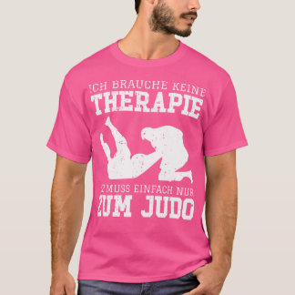 I Don'T Need Therapy I Just Need To Judo T-Shirt