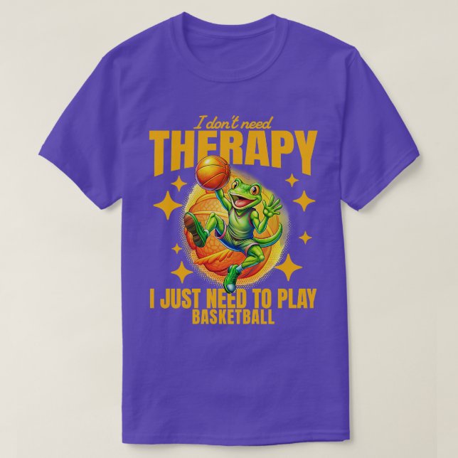 i dont need therapy i just need to play basketbal T-Shirt (Design Front)