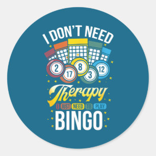 I Don't Need Therapy I Just Need To Play Bingo  Classic Round Sticker