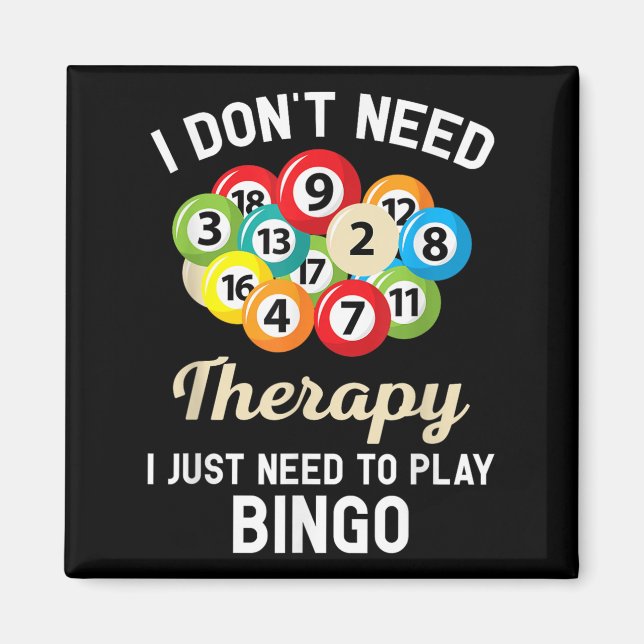 I Dont Need Therapy I Just Need To Play Bingo  Magnet (Front)