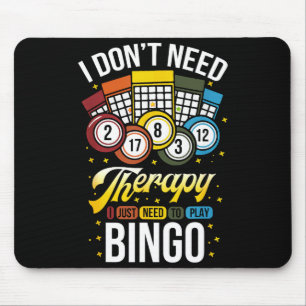 I Don't Need Therapy I Just Need To Play Bingo  Mouse Pad