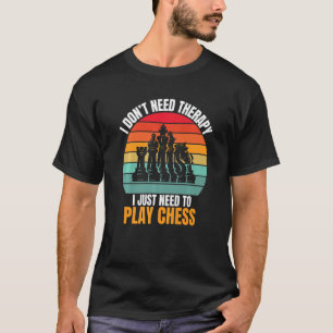 I Don't Need Therapy I Just Need To Play Chess Che T-Shirt