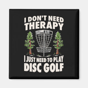 I Don't Need Therapy I Just Need To Play Disc Golf Magnet