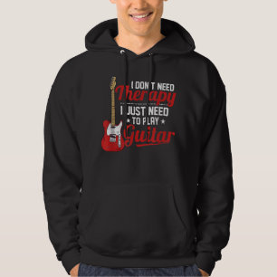 I Don't Need Therapy I Just Need To Play Guitar Mu Hoodie