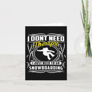 I Don't Need Therapy I Just Need To Snowboarding T Card