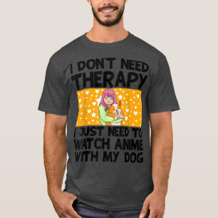 I Don't Need Therapy I Just Need To Watch Anime Wi T-Shirt
