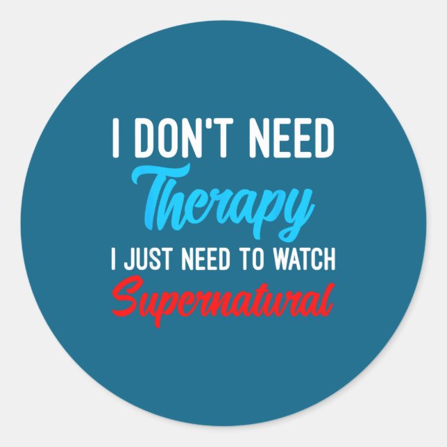 I Don't Need Therapy I Just Need To Watch Supernat Classic Round Sticker (Front)