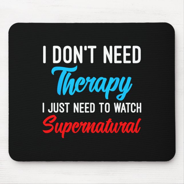 I Don't Need Therapy I Just Need To Watch Supernat Mouse Pad (Front)